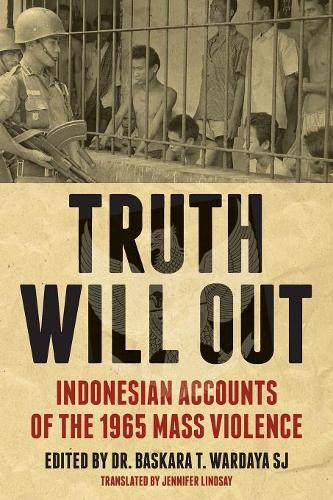 Truth Will Out: Indonesian Accounts of the 1965 Mass Violence (Paperback)