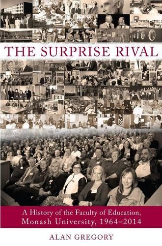 The Surprise Rival: A History of the Faculty of Education, Monash University, 1964-2014 (Paperback)