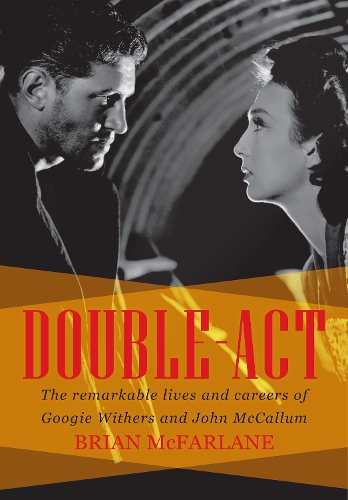 Double Act: The Remarkable Lives & Careers of Googie Withers & John McCallum (Paperback)