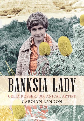 Banksia Lady: Celia Rosser - Botanical Artist (Paperback)