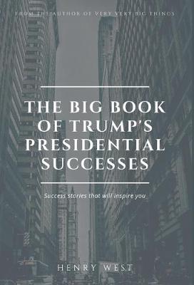 The Big Book Of Trump's Presidential Successes: Success Stories That Will Inspire You (Hardback)