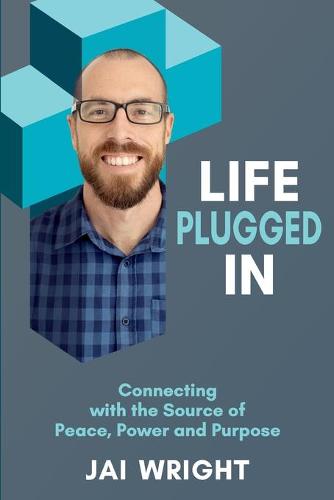 Life Plugged In: Connecting with the Source of Peace, Power, and Purpose (Paperback)