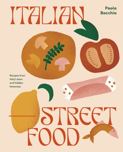 Italian Street Food: Recipes from Italy's Bars and Hidden Laneways (Hardback)