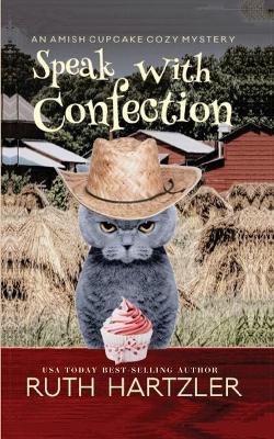 Speak with Confection: An Amish Cupcake Cozy Mystery - Amish Cupcake Cozy Mystery 4 (Paperback)