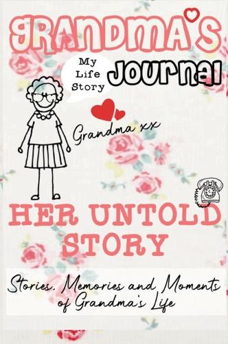 Grandma's Journal - Her Untold Story: Stories, Memories and Moments of Grandma's Life: A Guided Memory Journal (Hardback)