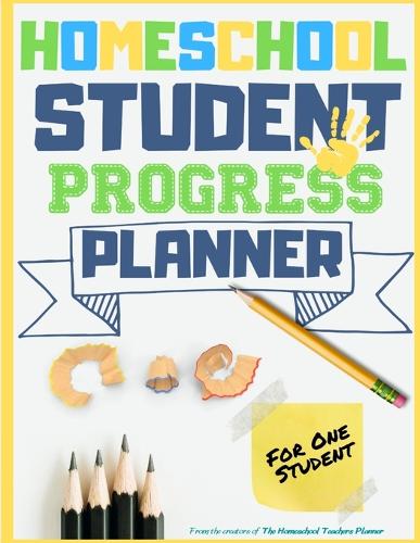Homeschool Student Progress Planner: A Resource for Students to Plan, Record & Track their Homeschool Subjects and School Year: For One Student (Paperback)