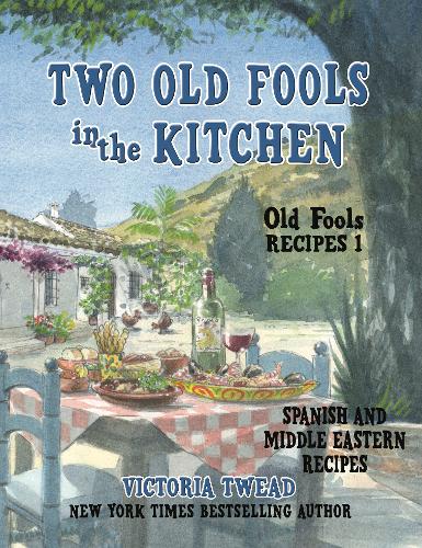 Two Old Fools in the Kitchen: Spanish and Middle Eastern Recipes, Traditional and New - Old Fools' Recipes 1 (Paperback)
