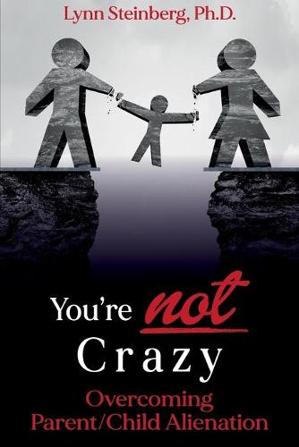 You're not Crazy: Overcoming Parent/Child Alienation (Paperback)