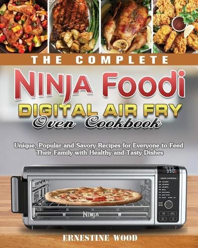 The Complete Ninja Foodi Digital Air Fry Oven Cookbook by