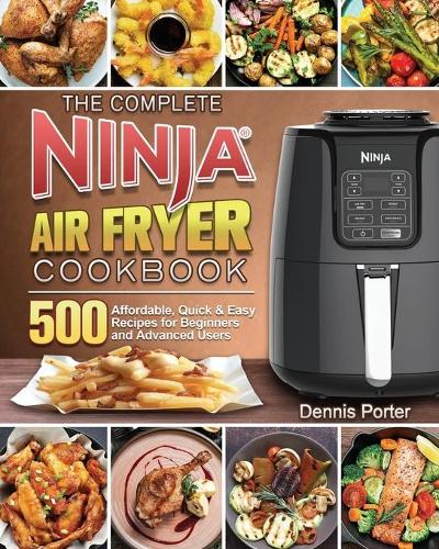 The Complete Ninja Air Fryer Cookbook by Dennis Porter | Waterstones