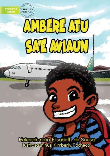 Ambere Is Going On A Plane - Ambere Atu Ba Sa'e Aviaun (Paperback)