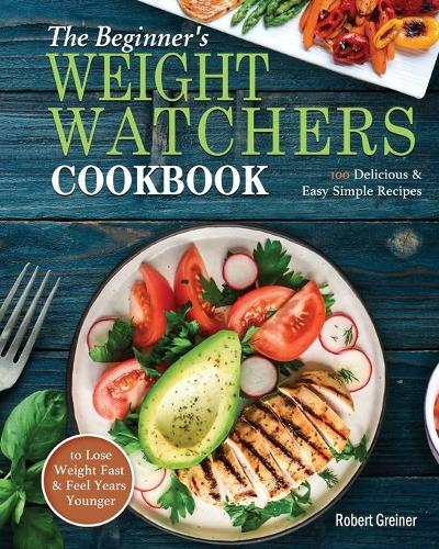 The Beginner's Weight Watchers Cookbook by Robert Greiner | Waterstones