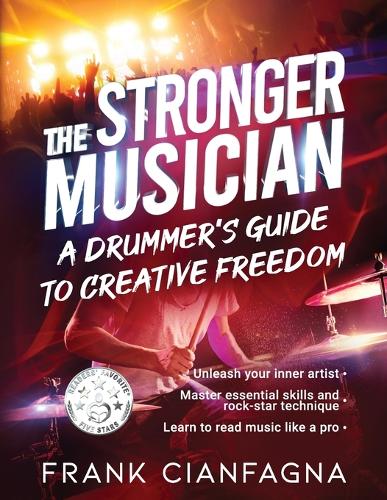 The Stronger Musician: A Drummer's Guide to Creative Freedom (Paperback)