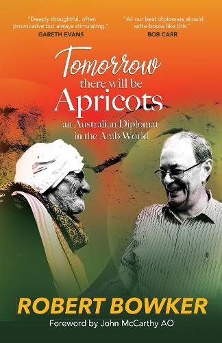 Tomorrow There Will Be Apricots: An Australian Diplomat in the Arab World (Paperback)