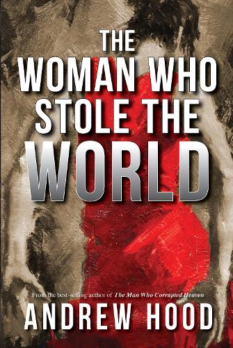 The Woman Who Stole The World - The Man Who Corrupted Heaven Trilogy 3 (Paperback)