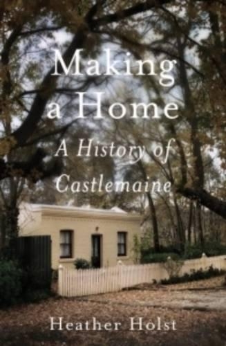 Making A Home: A History of Castlemaine (Paperback)