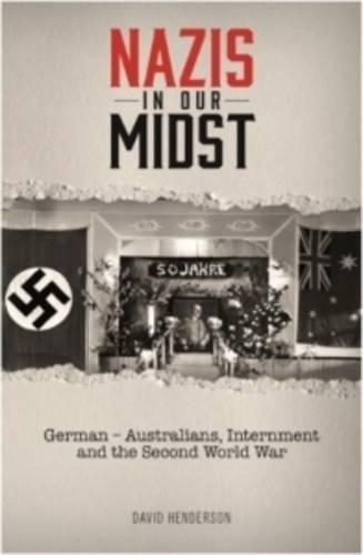 Nazis in our Midst: German-Australians, Internment and the Second World War (Paperback)