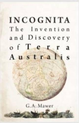 Incognita: the invention and discovery of Terra Australis (Paperback)
