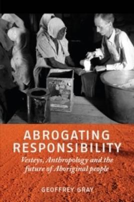 Abrogating Responsibility: Vesteys, Anthropology and the Future of Aboriginal People (Paperback)