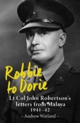 Robbie to Dorie: Lt Col John Robertson's Letters from Malaya 1941-42 (Paperback)