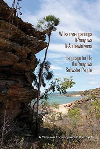 Wuka nya-nganunga li-Yanyuwa li-Anthawirriyarra: Language for Us, The Yanyuwa Saltwater People. A Yanyuwa Encyclopaedia: Volume 1 (Paperback)