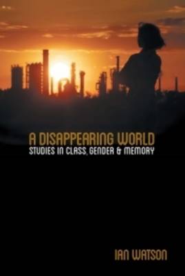 Disappearing World: Studies in Class, Gender & Memory (Paperback)