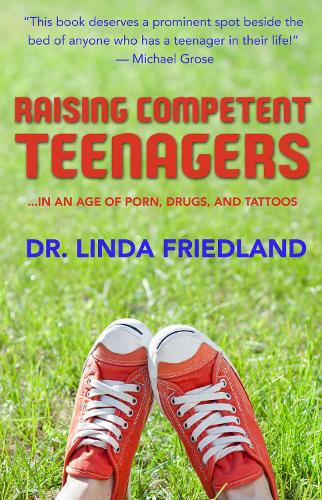 Raising Competent Teenagers: ... in an Age of Porn, Drugs and Piercings (Paperback)