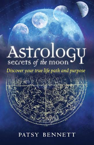 Astrology Secrets of the Moon: Discover your true life path and purpose (Paperback)
