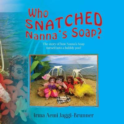 Who Snatched Nanna's Soap?: The Story of How Nanna's Soap Turned Into a Bubbly Poo! (Paperback)