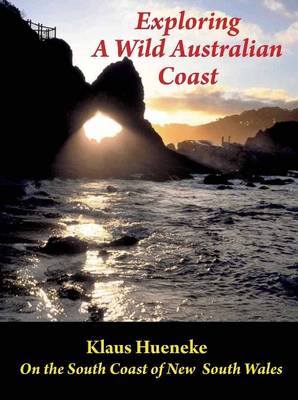 Exploring a Wild Australian Coast: On the South Coast of New South Wales (Paperback)