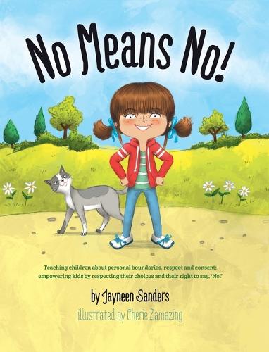 No Means No!: Teaching Personal Boundaries, Consent; Empowering Children by Respecting Their Choices and Right to Say 'no!' (Hardback)