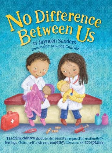 No Difference Between Us: Teach Children about Gender Equality, Respectful Relationships, Feelings, Choice, Self-Esteem, Empathy, Tolerance (Hardback)