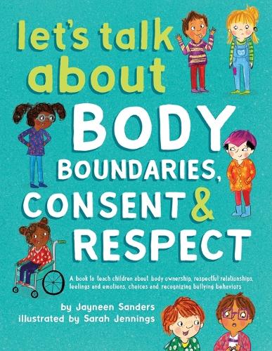 Let's Talk About Body Boundaries, Consent and Respect: Teach children about body ownership, respect, feelings, choices and recognizing bullying behaviors (Paperback)