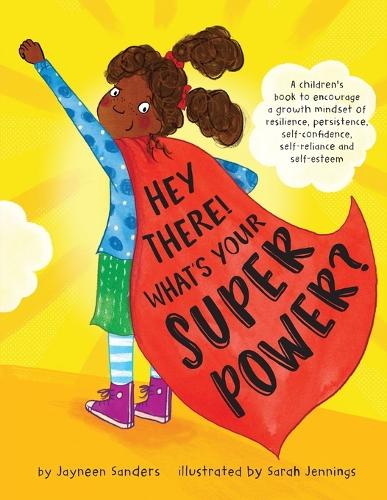 Hey There! What's Your Superpower?: A book to encourage a growth mindset of resilience, persistence, self-confidence, self-reliance and self-esteem (Paperback)