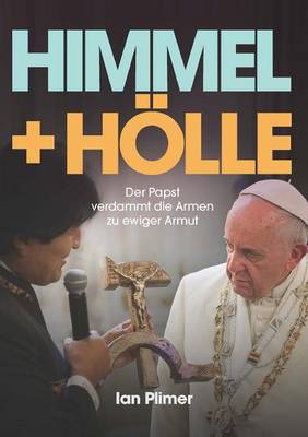 Himmel + Holle: Der Papst Verdammt Die Armen Zu Ewiger Armut (Paperback)