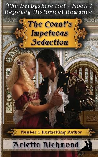 The Count's Impetuous Seduction: Regency Historical Romance - Derbyshire Set 4 (Paperback)