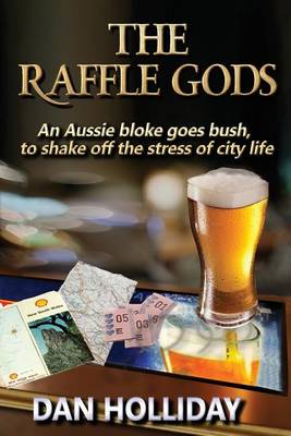 The Raffle Gods: An Aussie Bloke Goes Bush, to Shake Off the Stress of City Life. (Paperback)