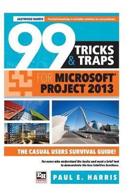 99 Tricks and Traps for Microsoft Office Project 2013 (Paperback)