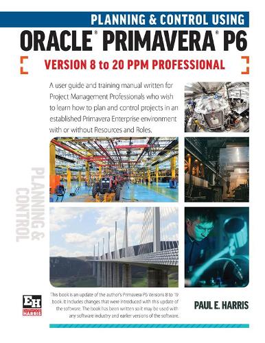 Planning and Control Using Oracle Primavera P6 Versions 8 to 20 PPM Professional 2021 (Paperback)