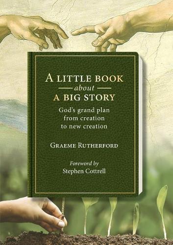 A Little Book about a Big Story: God's Grand Plan from Creation to New Creation (Paperback)