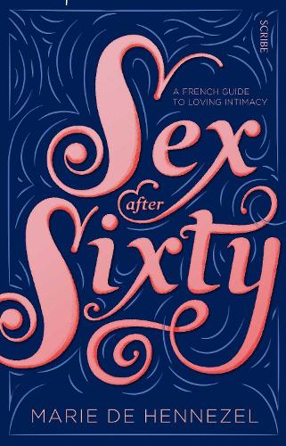 Sex After Sixty: a French guide to loving intimacy (Paperback)