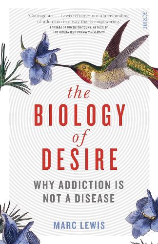 The Biology of Desire: why addiction is not a disease (Paperback)