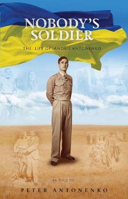 Nobody's Soldier: The Life of Andrii Antonenko (Paperback)