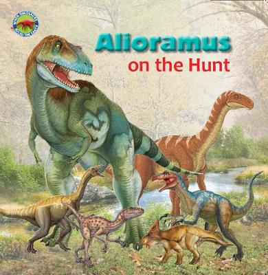 Alioramus on the Hunt - When Dinosaurs Ruled the Earth (Paperback)
