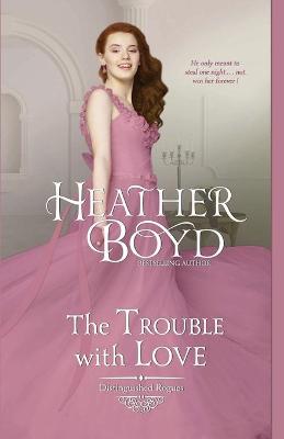 The Trouble with Love - Distinguished Rogues 8 (Paperback)