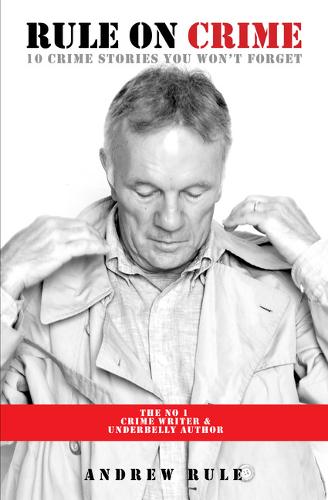Rule on Crime: One of Australia's Top True Crime Writers and Co-Author of the Bestselling Underbelly Series (Paperback)