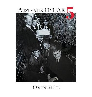 Australis OSCAR 5: The Story of how Melbourne University Students Built Australia's First Satellite (Hardback)