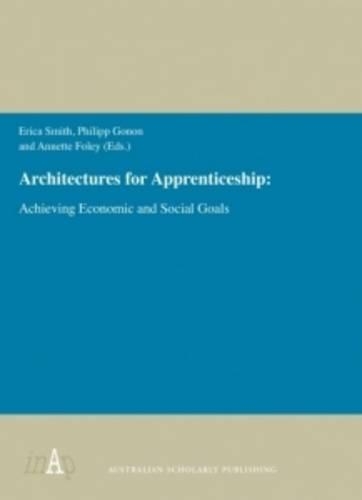 Architectures for Apprenticeship: Achieving Economic and Social Goals: The 6th International Network on Innovative Apprenticeship (INAP) Conference Ballarat, Australia 2015 (Paperback)