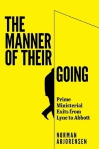 The Manner of Their Going: Prime Ministerial Exits from Lyne to Abbott (Paperback)