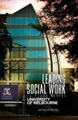 Leading Social Work 75 Years at the University of Melbourne (Paperback)